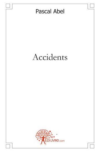 Couverture du livre « Accidents » de Pascal Abel aux éditions Edilivre