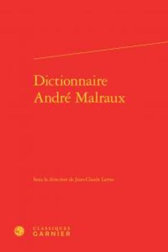 Couverture du livre « Dictionnaire André Malraux » de  aux éditions Classiques Garnier