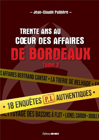 Couverture du livre « Trente ans au coeur des affaires de Bordeaux Tome 3 : 18 enquêtes PJ authentiques » de Jean-Claude Pailhere aux éditions Sud Ouest Editions