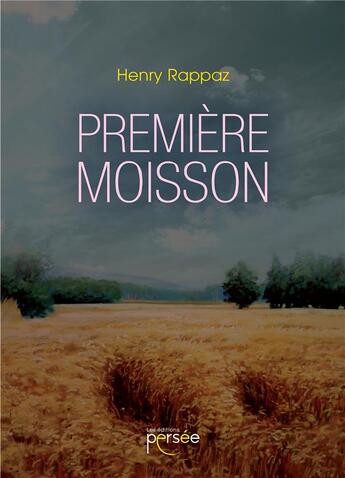 Couverture du livre « Premiere moisson » de Rappaz Henry aux éditions Persee