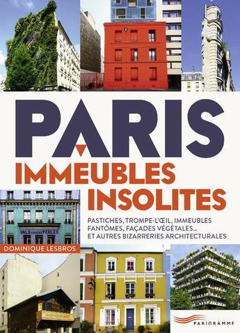 Couverture du livre « Paris ; immeubles insolites » de Dominique Lesbros aux éditions Parigramme