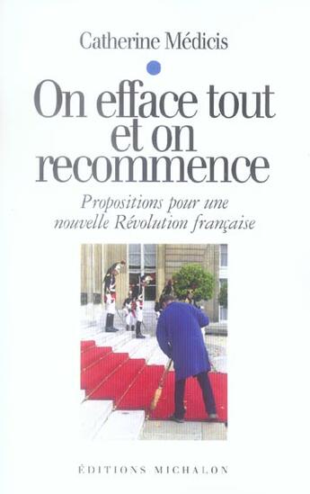 Couverture du livre « On efface tout et on recommence : Propositions pour une nouvelle Révolution française » de Catherine Medicis aux éditions Michalon