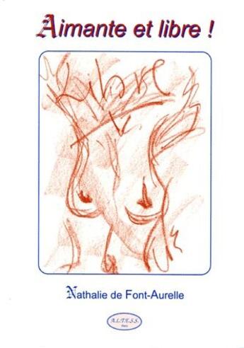 Couverture du livre « Aimante et libre ! » de Nathalie De Font-Aurelle aux éditions Altess