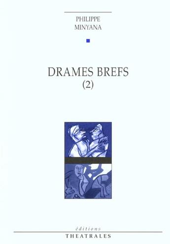 Couverture du livre « Drames Brefs 2 » de Philippe Minyana aux éditions Theatrales