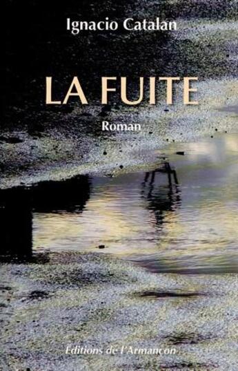 Couverture du livre « La fuite » de Ignacio Catalan aux éditions Armancon