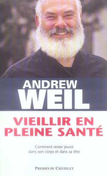 Couverture du livre « Vieillir en pleine santé ; comment rester jeune dans son corps et dans sa tête » de Weil-A aux éditions Archipel