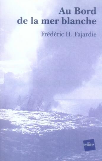 Couverture du livre « Au bord de la mer blanche » de Frederic-H. Fajardie aux éditions Edite