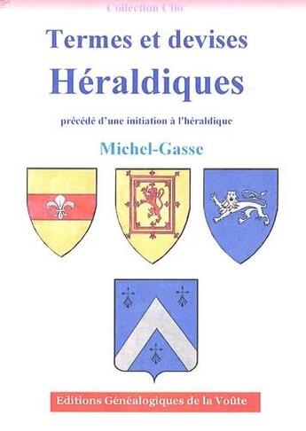 Couverture du livre « Termes et devises héraldiques : précédé d'une initiation à l'héraldique » de Gasse-Michel aux éditions Egv