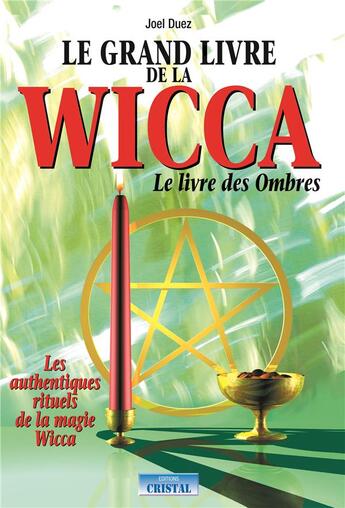 Couverture du livre « Le grand livre de la wicca - le livre des ombres » de Joel Duez aux éditions Cristal