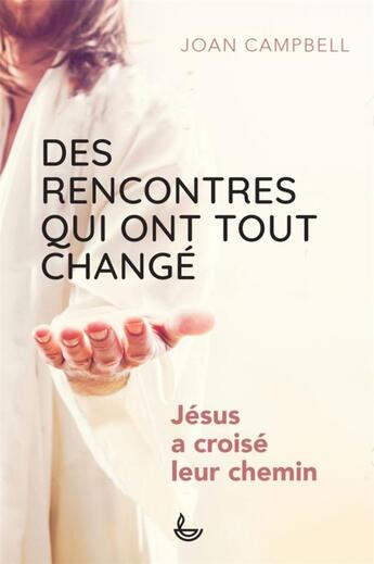 Couverture du livre « Des rencontres qui ont tout changé : Jésus a croisé leur chemin » de Joan Campbell et Carrol Evans aux éditions Ligue Pour La Lecture De La Bible