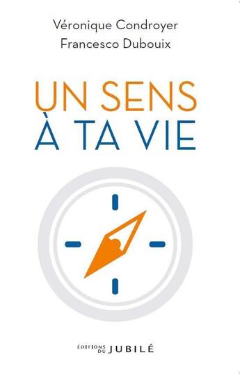 Couverture du livre « Un sens à ta vie » de Veronique Condroyer aux éditions Jubile