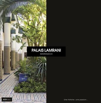 Couverture du livre « Palais Lamrani, Marrakech ; une histoire, une passion... » de  aux éditions Acr