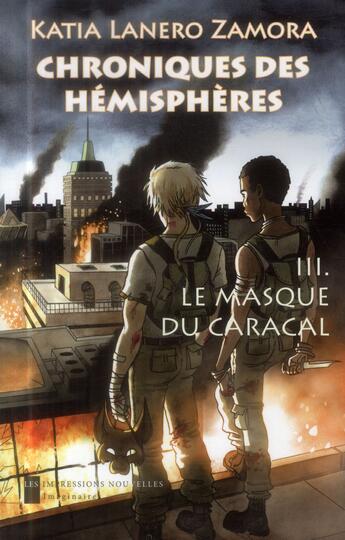 Couverture du livre « Chroniques des hémisphères t.3 ; le masque du caracal » de Katia Lanero Zamora aux éditions Impressions Nouvelles