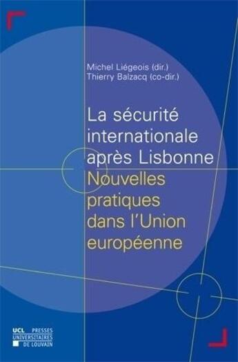 Couverture du livre « La Securite Internationale Apres Lisbonne Nouvelles Pratiques Dans L'Union Europeenne » de Liegeois M aux éditions Pu De Louvain