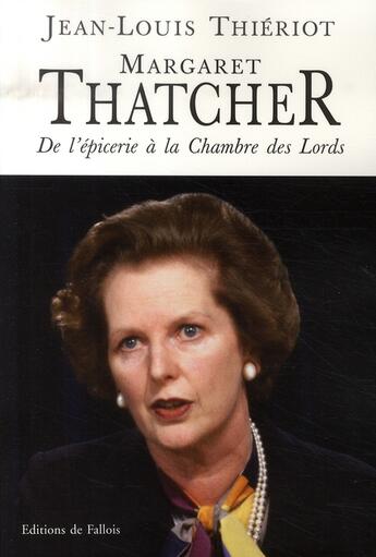 Couverture du livre « Margaret thatcher ; de l'épicerie à la chambre des lords » de Thieriot-J.L. aux éditions Fallois