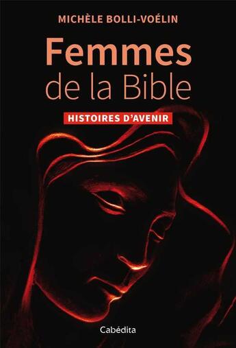 Couverture du livre « Femmes de la Bible ; histoires d'avenir » de Michele Bolli-Voelin aux éditions Cabedita