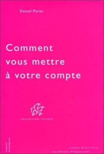 Couverture du livre « Comment vous mettre à votre compte » de Daniel Porot aux éditions Organisation