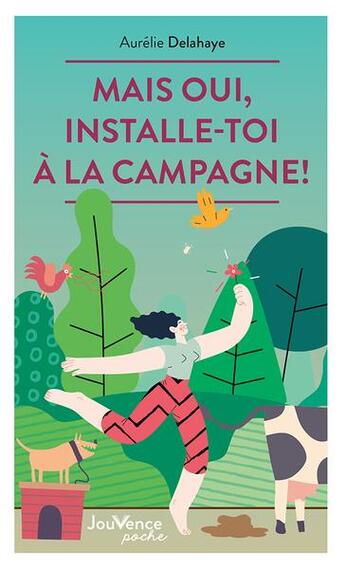 Couverture du livre « Mais oui, installe-toi à la campagne ! » de Aurelie Delahaye aux éditions Jouvence
