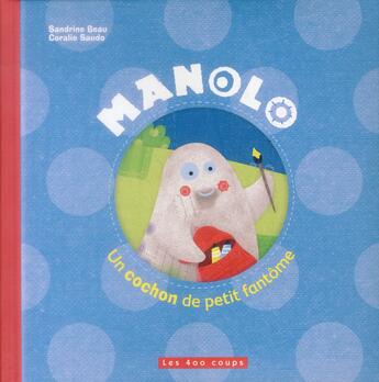 Couverture du livre « Manolo, un cochon de petit fantôme » de Coralie Saudo et Sandrine Beau aux éditions 400 Coups