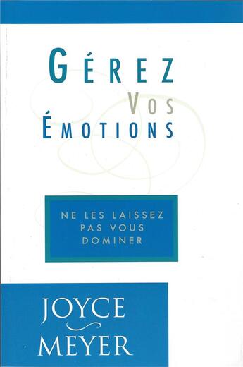 Couverture du livre « Gérez vos émotions ; ne les laissez pas vous dominer » de Joyce Meyer aux éditions Emeth