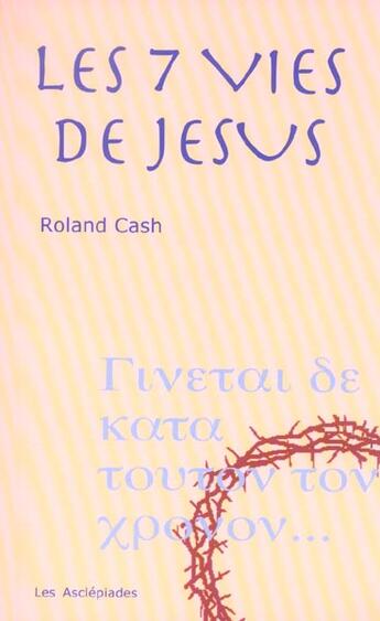 Couverture du livre « Les sept vies de jesus » de Roland Cash aux éditions Les Asclepiades