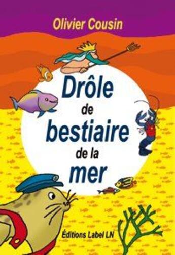 Couverture du livre « Drôle de bestiaire de la mer » de Olivier Cousin aux éditions Label Ln