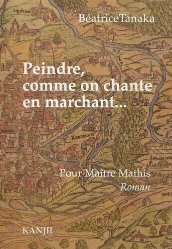 Couverture du livre « Peindre, comme on chante en marchant » de Beatrice Tanaka aux éditions Kanjil