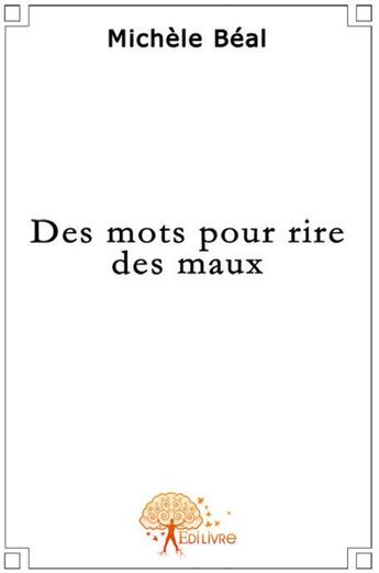 Couverture du livre « Des mots pour rire des maux » de Michele Beal aux éditions Edilivre