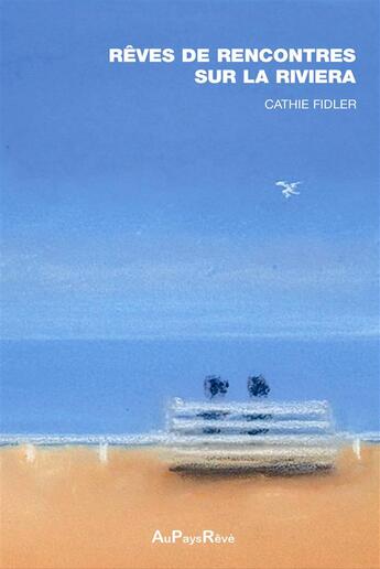Couverture du livre « Rêves de rencontres sur la Riviera » de Cathie Fidler aux éditions Au Pays Reve