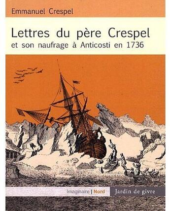 Couverture du livre « Lettres du pere crespel et son naufrage a anticosti en 1736 » de Rouxel/Crespel aux éditions Pu De Quebec