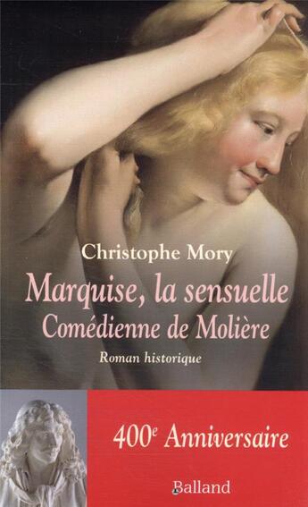 Couverture du livre « Une vie sensuelle ou les aventures de Marquise, comédienne » de Christophe Mory aux éditions Balland