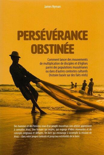 Couverture du livre « Persévérance obstinée : Comment lancer des mouvements de multiplication de disciples et d'églises parmi des populations musu » de James Nyman aux éditions Frontiers