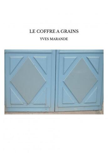 Couverture du livre « LE COFFRE A GRAINS » de Yves Marande aux éditions Thebookedition.com