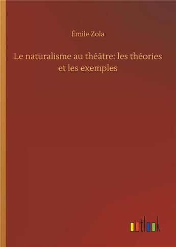 Couverture du livre « Le naturalisme au theatre: les theories et les exemples » de Émile Zola aux éditions Timokrates