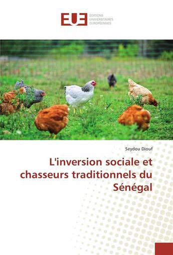 Couverture du livre « L'inversion sociale et chasseurs traditionnels du Sénégal » de Seydou Diouf aux éditions Editions Universitaires Europeennes