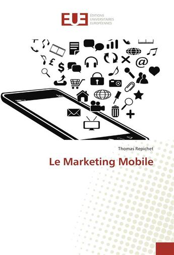 Couverture du livre « Le marketing mobile » de Repichet Thomas aux éditions Editions Universitaires Europeennes