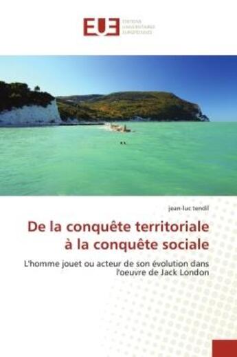 Couverture du livre « De la conquete territoriale a la conquete sociale - l'homme jouet ou acteur de son evolution dans l » de Tendil Jean-Luc aux éditions Editions Universitaires Europeennes