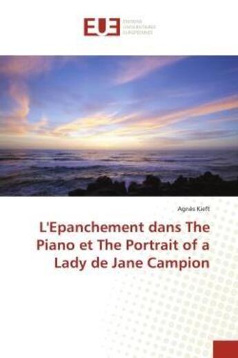 Couverture du livre « L'epanchement dans the piano et the portrait of a lady de jane campion » de Kieft Agnes aux éditions Editions Universitaires Europeennes