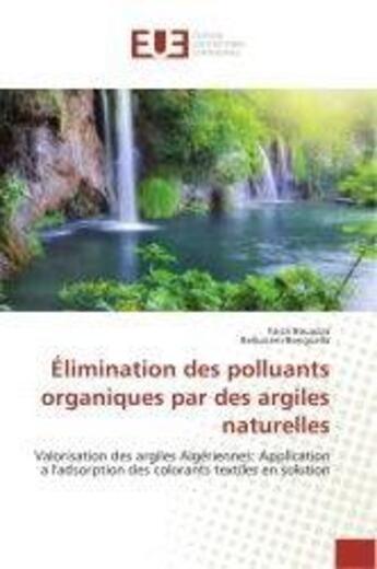 Couverture du livre « Elimination des polluants organiques par des argiles naturelles - valorisation des argiles algerienn » de Bouazza Faiza aux éditions Editions Universitaires Europeennes