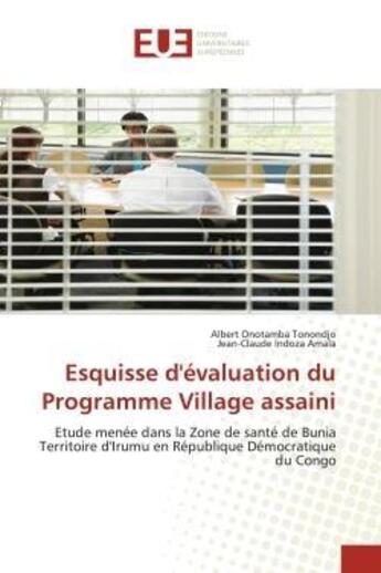 Couverture du livre « Esquisse d'evaluation du programme village assaini - etude menee dans la zone de sante de bunia terr » de Onotamba Tonondjo aux éditions Editions Universitaires Europeennes