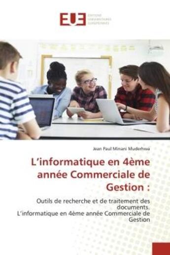 Couverture du livre « L'informatique en 4eme annee commerciale de gestion : - outils de recherche et de traitement des doc » de Minani Muderhwa J P. aux éditions Editions Universitaires Europeennes