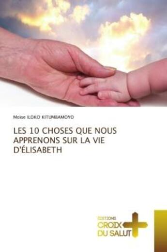 Couverture du livre « Les 10 choses que nous apprenons sur la vie d'elisabeth » de Iloko Kitumbamoyo M. aux éditions Croix Du Salut