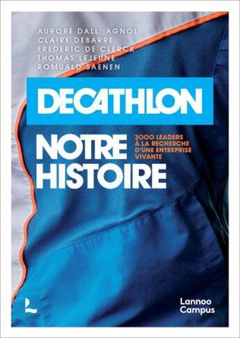 Couverture du livre « Décathlon : notre histoire ; 3000 leaders à la recherche d'une entreprise vivante » de Mathieu Renier aux éditions Lannoo Campus