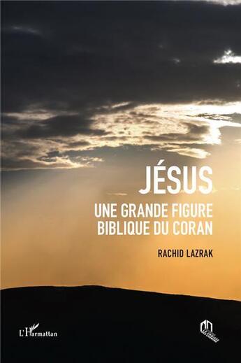 Couverture du livre « Jésus, une grande figure biblique du Coran » de Rachid Lazrak aux éditions Eddif Maroc