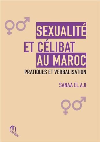 Couverture du livre « Sexualité et célibat au Maroc ; pratiques et verbalisation » de Sanaa El Aji aux éditions Eddif Maroc