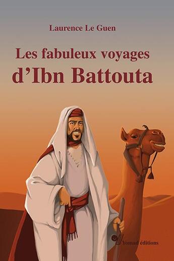Couverture du livre « Les fabuleux voyages d'Ibn Battouta » de Anthony Cocain et Laurence Le Guen aux éditions Yomad