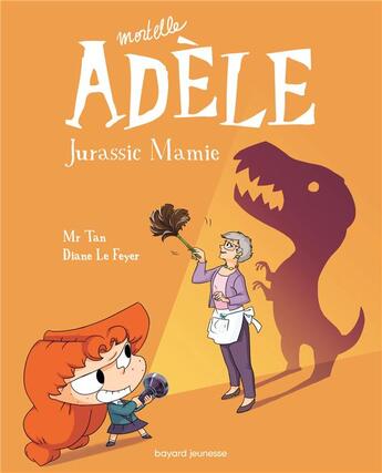 Couverture du livre « Mortelle Adèle Tome 16 : Jurassic Mamie » de Mr Tan et Diane Le Feyer aux éditions Bayard Jeunesse