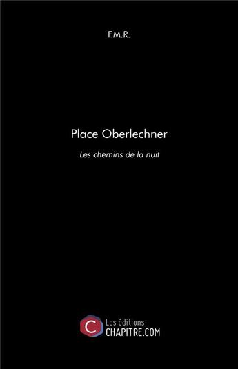 Couverture du livre « Place Oberlechner : les chemins de la nuit » de Fmr aux éditions Chapitre.com