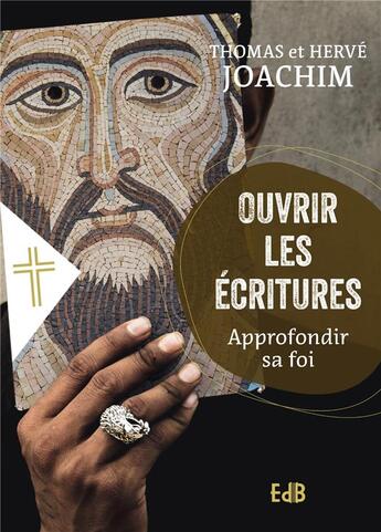 Couverture du livre « Ouvrir les écritures : Approfondir sa foi » de Thomas Joachim et Hervé Joachim aux éditions Des Beatitudes