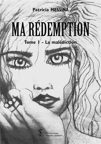 Couverture du livre « Ma redemption - tome 1 : la malediction » de Messina Patricia aux éditions Sydney Laurent